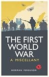 The First World War: A Miscellany