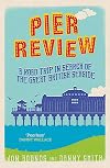 Pier Review: A Road Trip in Search of the Great British Seaside