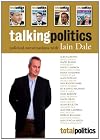 Talking Politics: Political Interviews with Iain Dale. Iain Dale