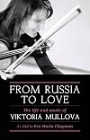 From Russia to Love : The Life and Music of Viktoria Mullova