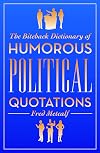 The Biteback Dictionary of Humorous Political Quotations