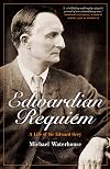 Edwardian Requiem: A life of Sir Edward Grey