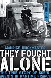 They Fought Alone: The True Story of SOE's Agents in Wartime France