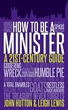 How to Be a Minister : A 21st-Century Guide