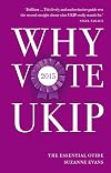 Why vote UKIP 2015 : the essential guide