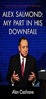 Alex Salmond: My Part in His Downfall: The Cochrane Diaries