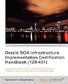 Oracle SOA Infrastructure Implementation Certification Handbook (1Z0-451)