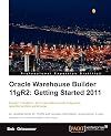 Oracle Warehouse Builder 11g R2: Getting Started 2011