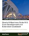 Oracle E-Business Suite R12 Core Development and Extension Cookbook