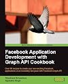 Facebook Application Development with Graph API Cookbook