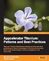 Appcelerator Titanium patterns and best practices : take your Titanium development experience to the next level, and build your Titanium knowledge on CommonJS structuring, MVC model implementation, memory management, and much more