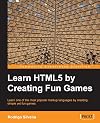 Learning HTML5 by Creating Fun Games