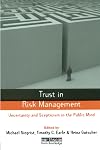 Trust in Risk Management: Uncertainty and Scepticism in the Public Mind (The Earthscan Risk in Society Series)