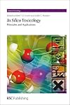 In Silico Toxicology: Principles and Applications (Issues in Toxicology, Volume 7)