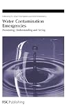 Water Contamination Emergencies: Monitoring, Understanding and Acting (Special Publications)