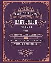 The Curious Bartender Volume 1: The artistry and alchemy of creating the perfect cocktail