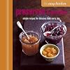 The Easy Kitchen: Preserves & Pickles: Simple recipes for delicious food every day