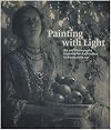 Painting with Light: Art and Photography from the Pre-Raphaelite to the Modern Age