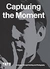 Capturing the moment : A journey through painting and photography