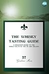 Whisky Tasting Guide : A beginner's guide to the single malts of the UK and Ireland