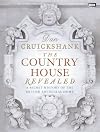 The Country House Revealed: A Secret History of the British Ancestral Home