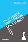 100 Chess Master Trade Secrets: From Sacrifices to Endgames
