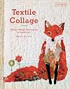 Textile Collage: Using Collage Techniques in Textile Art