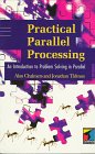 Practical Parallel Processing: An Introduction to Problem Solving in Parallel
