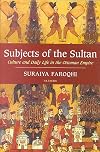 Subjects of the Sultan: Culture and Daily Life in the Ottoman Empire