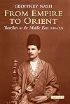From Empire to Orient: Travellers to the Middle East 1830-1926