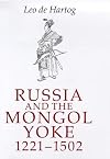 Russia and the Mongol Yoke: The History of the Russian Principalities and the Golden Horde, 1221-1502