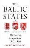 The Baltic States: Years of Independence - Estonia, Latvia, Lithuania, 1917-40
