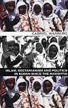 Islam, Sectarianism, and Politics in Sudan Since the Mahdiyya