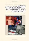 An Atlas of Ultrasonography in Obstetrics and Gynecology (Encyclopedia of Visual Medicine Series)