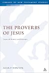 The proverbs of Jesus : issues of history and rhetoric