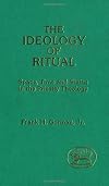 Ideology of Ritual Space Time and Status in the Priestly Theology (JSOT supplement) (Library Hebrew Bible/Old Testament Studies)