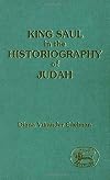 King Saul in the Historiography of Judah (Journal for the Study of the Old Testament)