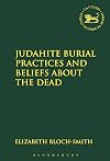 Judahite burial practices and beliefs about the dead