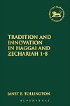 Tradition and Innovation in Haggai and Zechariah 1-8 (Library Hebrew Bible/Old Testament Studies)
