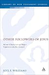 Other followers of Jesus : minor characters as major figures in Mark's gospel