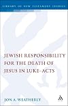 Jewish responsibility for the death of Jesus in Luke-Acts