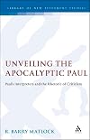 Unveiling the apocalyptic Paul : Paul's interpreters and the rhetoric of criticism