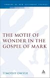 The motif of wonder in the Gospel of Mark