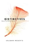 Distinctives: Daring to Be Different in an Indifferent World