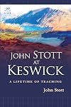John Stott at Keswick: A Lifetime of Teaching (Keswick Classics)