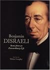 Benjamin Disraeli: Scenes from an Extraordinary Life