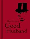 How to Be a Good Husband