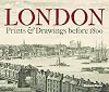 London: Prints & Drawings before 1800