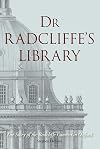 Dr Radcliffe's Library: The Story of the Radcliffe Camera in Oxford