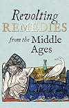 Revolting Remedies from the Middle Ages